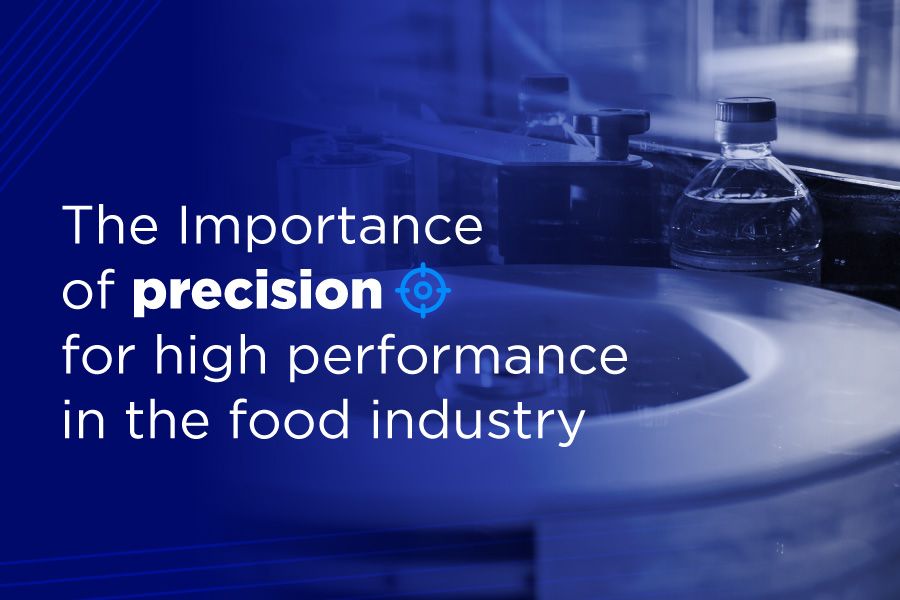 The Importance of Precision for High Performance in the Food Industry The Importance of Precision for High Performance in the Food Industry
